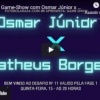 15.07.21 – Game-Show com Osmar Júnior x Matheus Borges