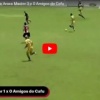 REVEJA: 18.12.22 – Gols de Araxa Master 3 x 0 Amigos do Cafu